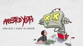 Arrested Youth - The Kid I Used to Know