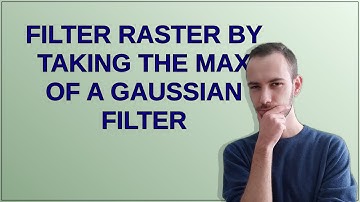 Gis: Filter raster by taking the max of a Gaussian filter