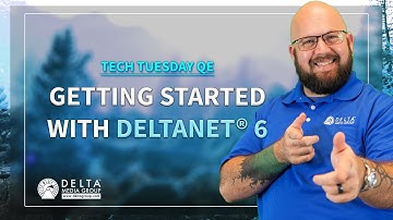 Getting Started with DeltaNET® 6 - Tech Tuesday QE
