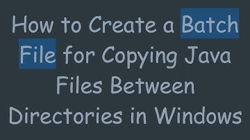 How to Create a Batch File for Copying Java Files Between Directories in Windows