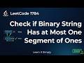LeetCode 1784 – Check if Binary String Has At Most One Segment of Ones | Easy Explanation