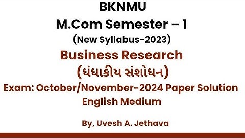 #bknmu_mcom_sem_1 Business Research ધંધાકીય સંશોધન Business Research Exam 2024 Full Paper Solution