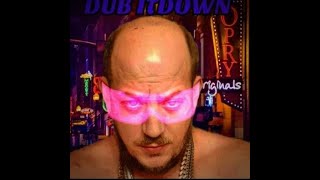 Dub itdown - do dat!