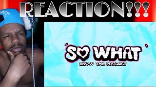BANGER WTH!!!| Snow Tha Product - So What (Lyric Video) REACTION!!!