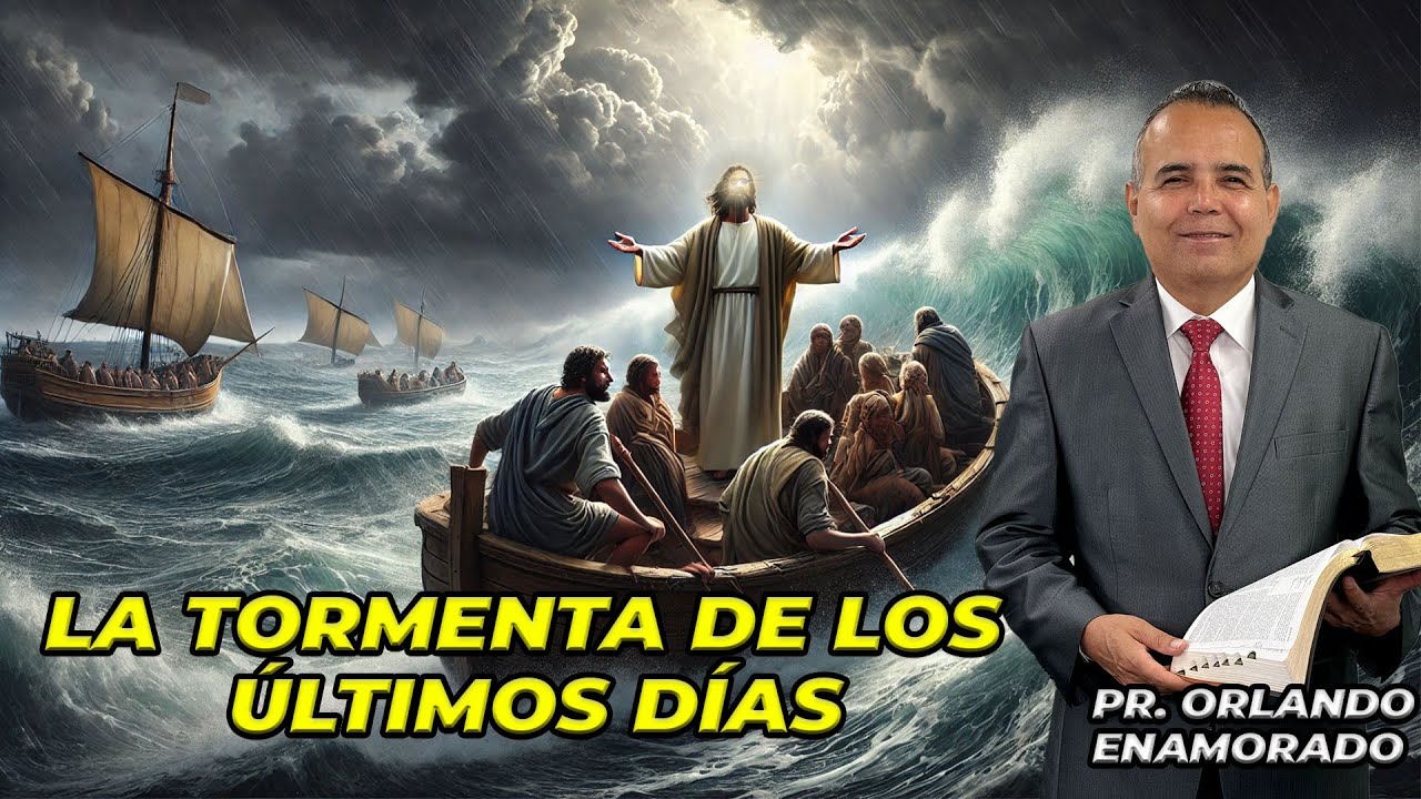 La Tormenta de los Últimos Días - Pr. Orlando Enamorado