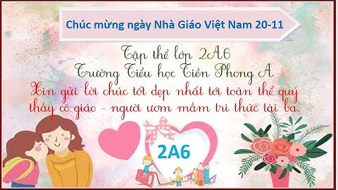 LỚP 2A6 TRI ÂN THẦY CÔ 20 - 11 (NĂM HỌC 2021 - 2022)