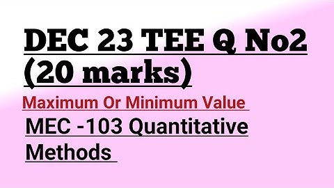 Extreme Value Maximum Or Minimum Value MEC -103 Quantitative Methods IGNOU ma economics
