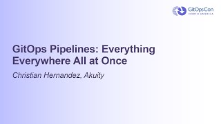 GitOps Pipelines: Everything Everywhere All at Once - Christian Hernandez, Akuity