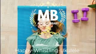 Happy-Whistling-Ukulele | COPYRIGHT FREE MUSIC | AUDIO LIBRARY