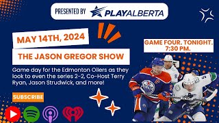 The Jason Gregor Show  May 14th, 2024  Game Four. Tonight. 7:30 PM.