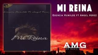 Miniatura del video "Mi Reina - Esencia Humilde Ft. Angel Perez"