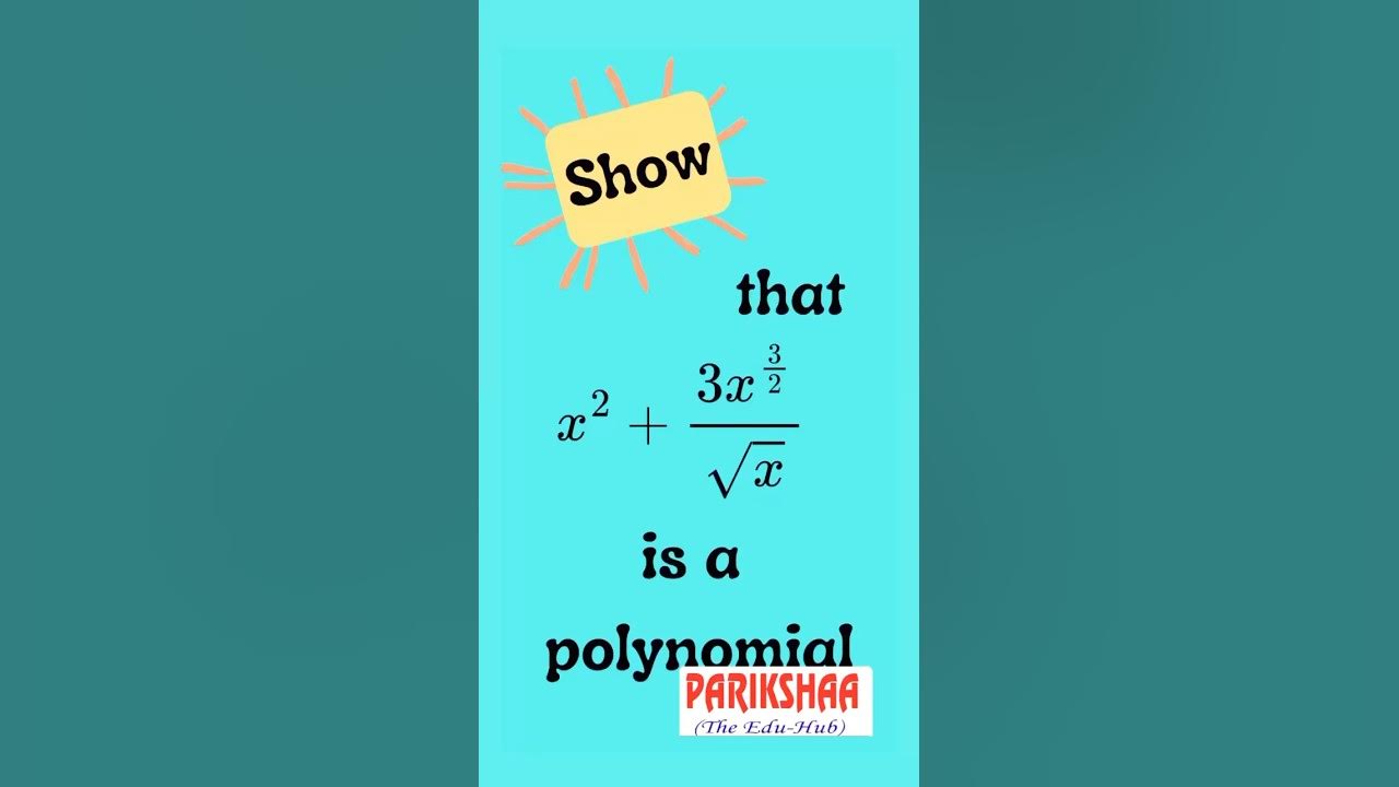 Show that x^2 + 3x^1/2 / root x is a polynomial Polynomial class IX
