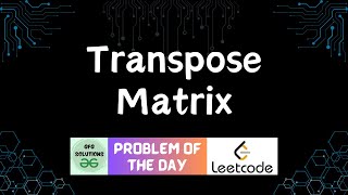 #15 Transpose Matrix | LeetCode Problem of the Day | GFG Solutions | 10-12-2023