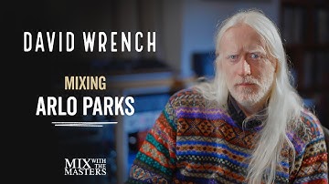David Wrench mixing ‘Too Good’ by Arlo Parks