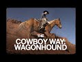 The Cowboy Way of Life | Wagonhound