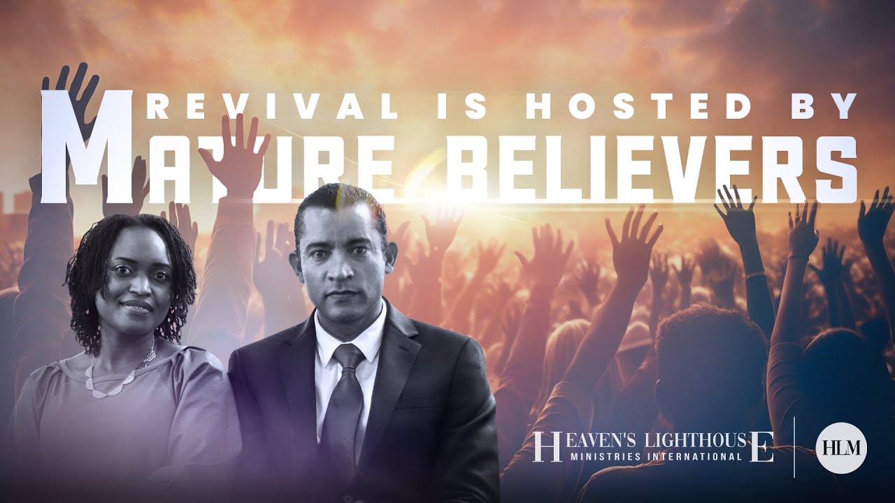 Revival Is Hosted By Mature Believers | Heaven's Lighthouse Ministries