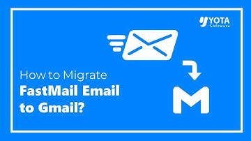 How to Transfer Fastmail Email to Gmail? Easy Guide