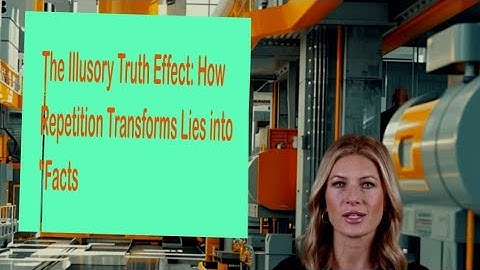 The Illusory Truth Effect: How Repetition Transforms Lies into "Facts"