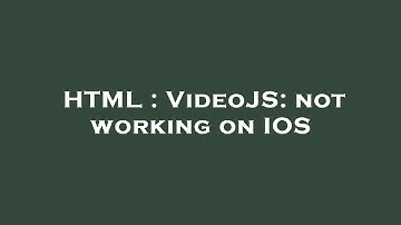 HTML : VideoJS: not working on IOS