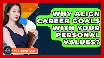 Why Align Career Goals With Your Personal Values? - Job Interview Pro Skills