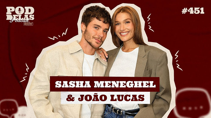 SASHA MENEGHEL & JOÃO LUCAS - PODDELAS PODCAST SHOW #451