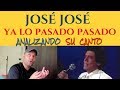 JOSÉ JOSÉ - YA LO PASADO PASADO - Analizando Su Canto - Reuploaded