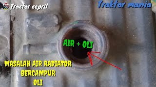 service diesel traktor sawah - MASALAH AIR RADIATOR BERCAMPUR OLI||YANMAR/KUBOTA/CHINA