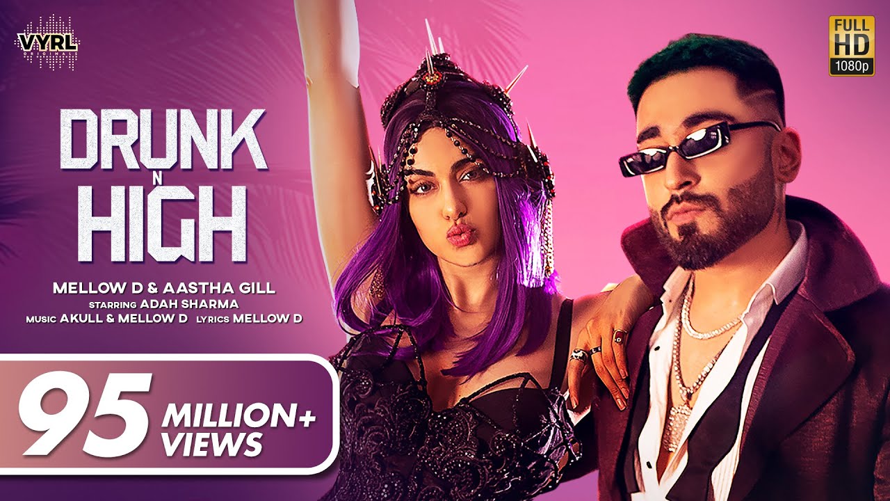 Drunk N High Official Video Mellow D stha Gill Adah Sharma Akull Vyrloriginals New Song Youtube