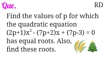 Find the values of p for which the quadratic equation (2p+1)x^2-(7p+2)x+(7p-3)=0 has equal roots...