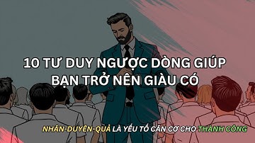 10 Tư Duy Giàu Có: Nhân-Duyên-Quả là yếu tố căn cơ cho thành công