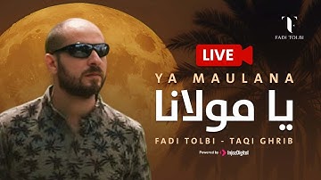 Fadi Tolbi and Taqi ghrib - Live | Ya Maulana فادي طلبي وتقي الدين غريب - بث مباشر | يا مولانا