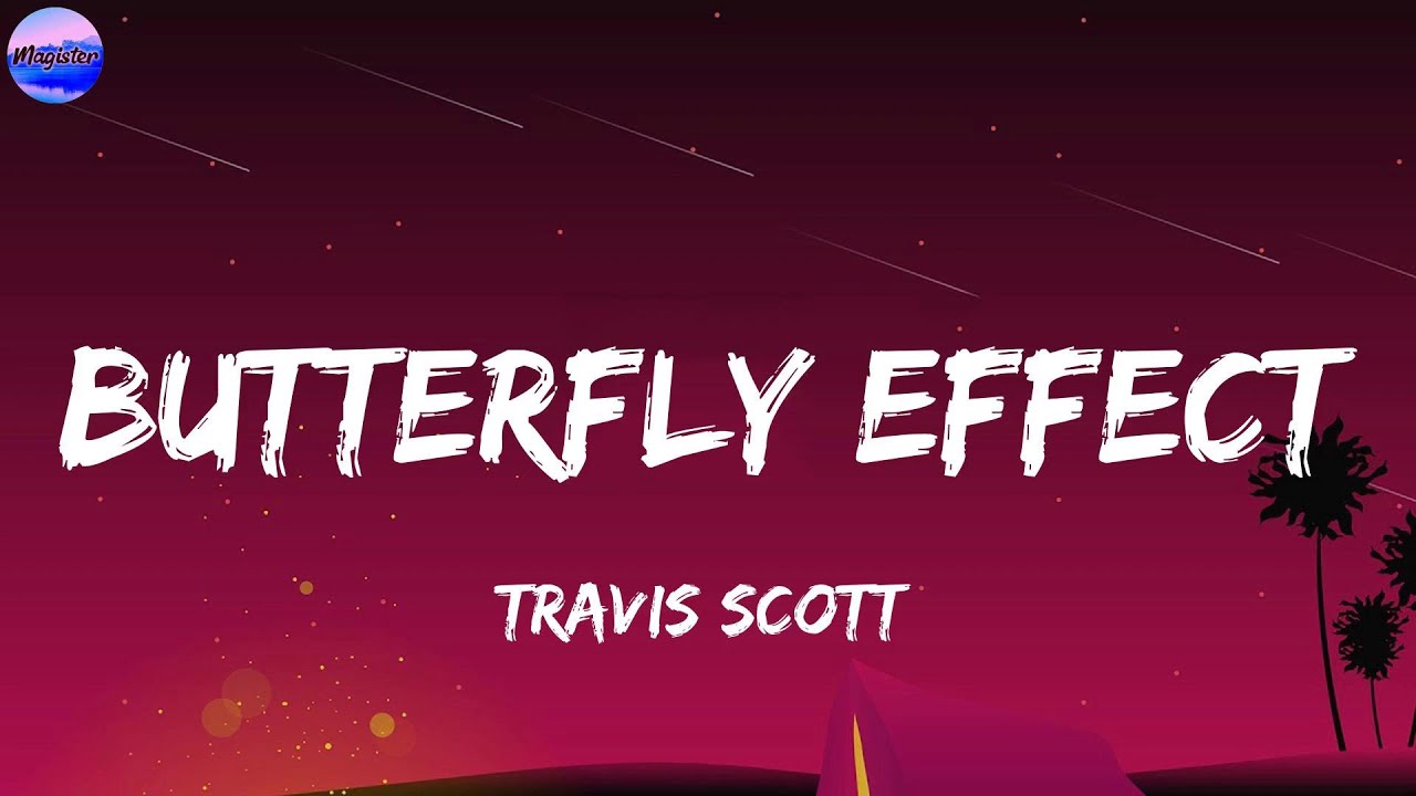 Travis Scott - BUTTERFLY EFFECT (Lyrics) Travis Scott - BUTTERFLY EFFECT (Lyrics)