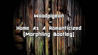 Woodpigeon - Home As A Romanticized (Morphling Bootleg)