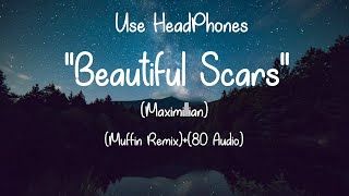 Maximillian - Beautiful Scars (Muffin Remix)+(8D Audio)