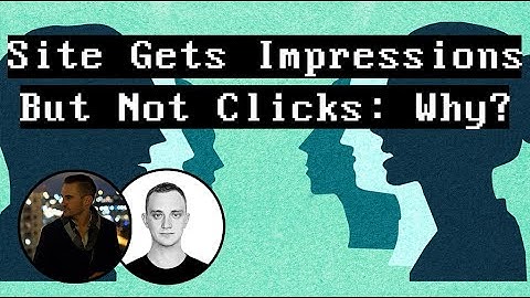 Website Getting Many Impressions But No Clicks - WHY?