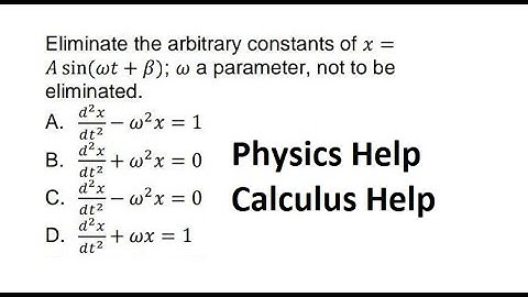 Physics Help and Calculus Help: Eliminate the arbitrary constants of x = Asin(ωt+β), ω a parameter
