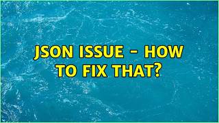 JSON Issue - how to fix that