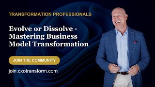 Evolve or Dissolve Mastering Business Model Transformation