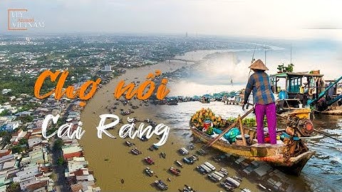 Best Amazing Vietnam #15 - Chợ nổi Cái Răng | Một trong mười khu chợ ấn tượng nhất thế giới