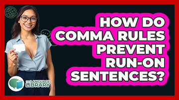 How Do Comma Rules Prevent Run-on Sentences? - The Language Library