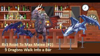 Rs3 Road To Max Melee 3 Dragons Walk Into a Bar