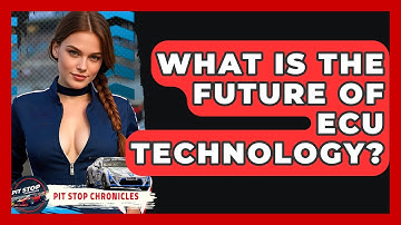 What Is The Future Of ECU Technology? - Pit Stop Chronicles