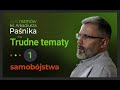 Ks. Arkadiusz Paśnik - cykl TRUDNE TEMATY - cz. 1 - Samobójstwa