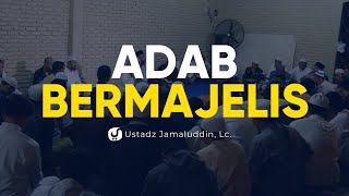 Adab dalam Bermajlis - Ustadz Jamaluddin, Lc. - Ceramah Agama