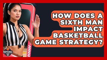 How Does A Sixth Man Impact Basketball Game Strategy? - Basketball Stats Central