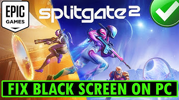 How To Fix Splitgate 2 Black Screen Issue or Error On PC (Epic Games)