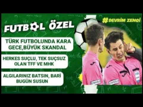 Türk Futbolunda kara gece,skandal/Herkes suçlu TFF ve MHK hariç/Algılarınız batsın bari bugün susun
