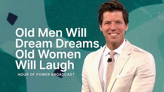 Old Men Will Dream Dreams, Old Women Will Laugh - Hour of Power with Bobby Schuller