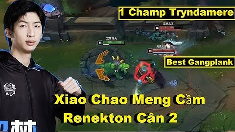 Xiao Chao Meng Cầm Renekton Cân 2 Best Gangplank Với 1Champ Tryndamere Cực Gắt/DariusLol