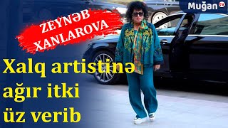Zeynəb Xanlarovanın ailəsinə ağır itki üz verib